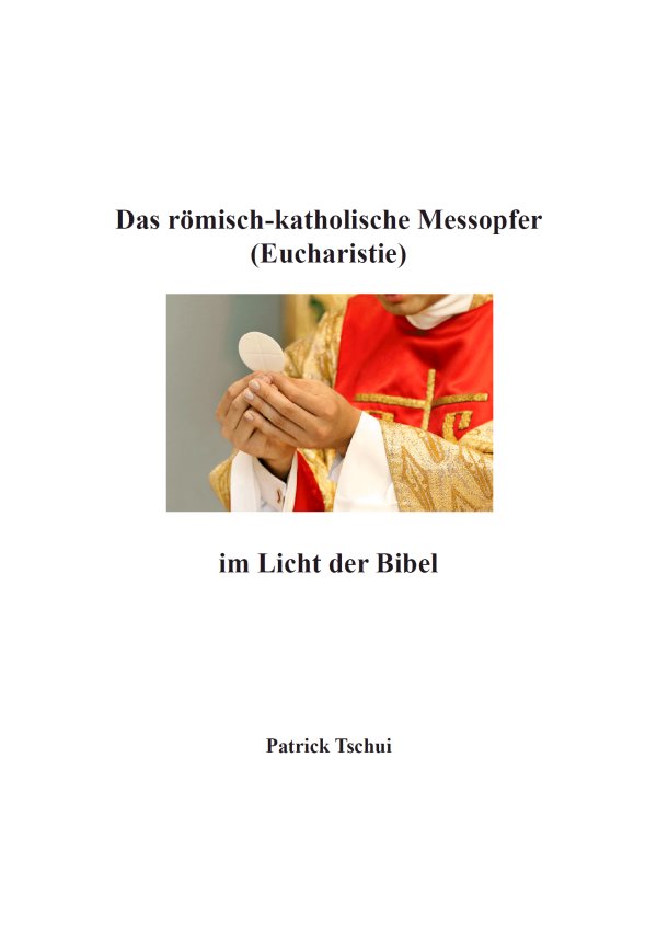 Das römisch-katholische Messopfer (Eucharistie) im Licht der Bibel